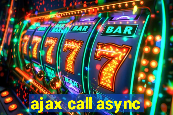 ajax call async